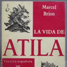 Libros de segunda mano: LA VIDA DE ATILA. MARCEL BRION. Lote 390051749