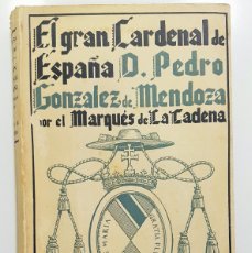 Libros de segunda mano: EL GRAN CARDENAL DE ESPAÑA PEDRO GONZALEZ DE MENDOZA. MARQUÉS DE LA CADENA. 1939 1ª PRIMERA EDICIÓN