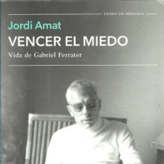 Libros de segunda mano: VENCER EL MIEDO. VIDA DE GABRIEL FERRATER, JORDI AMAT. Lote 393530644