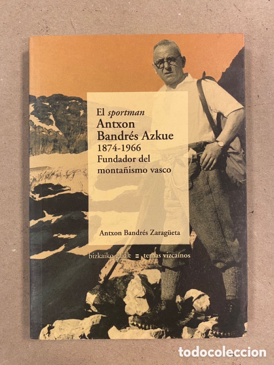 Second hand books: EL SPORTMAN ANTXON BANDR&Eacute;S AZKUE (1874-1966) FUNDADOR DEL MONTA&Ntilde;ISMO VASCO. ANTXON BANDR&Eacute;S ZARAG&Uuml;ETA