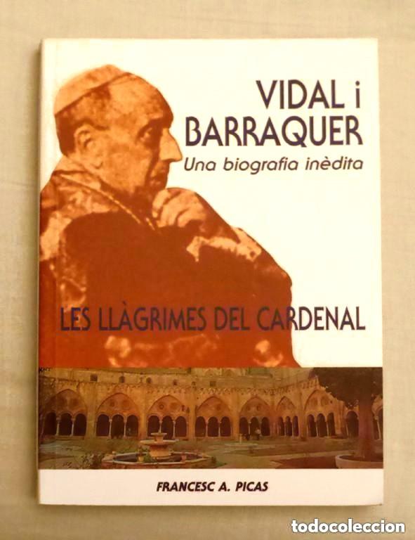 Libros de segunda mano: VIDAL I BARRAQUER, UNA BIOGRAFIA IN&Egrave;DITA. LES LL&Agrave;GRIMES DEL CARDENAL - FRANCESC A. PICAS