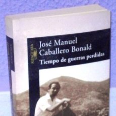 Libros de segunda mano: TIEMPO DE GUERRAS PERDIDAS / JOSÉ MANUEL CABALLERO BONALD / ED. ALFAGUARA EN MADRID 2004. Lote 394814144