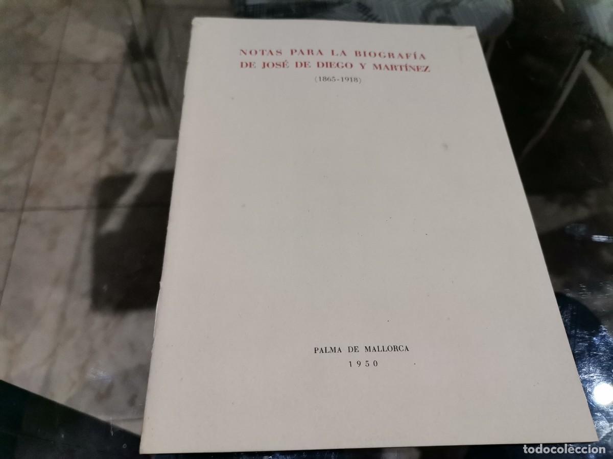 Libros de segunda mano: NOTAS PARA LA BIOGRAF&Iacute;A DE JOS&Eacute; DE DIEGO Y MART&Iacute;NEZ 1865 - 1918 PALMA DE MALLORCA 1970