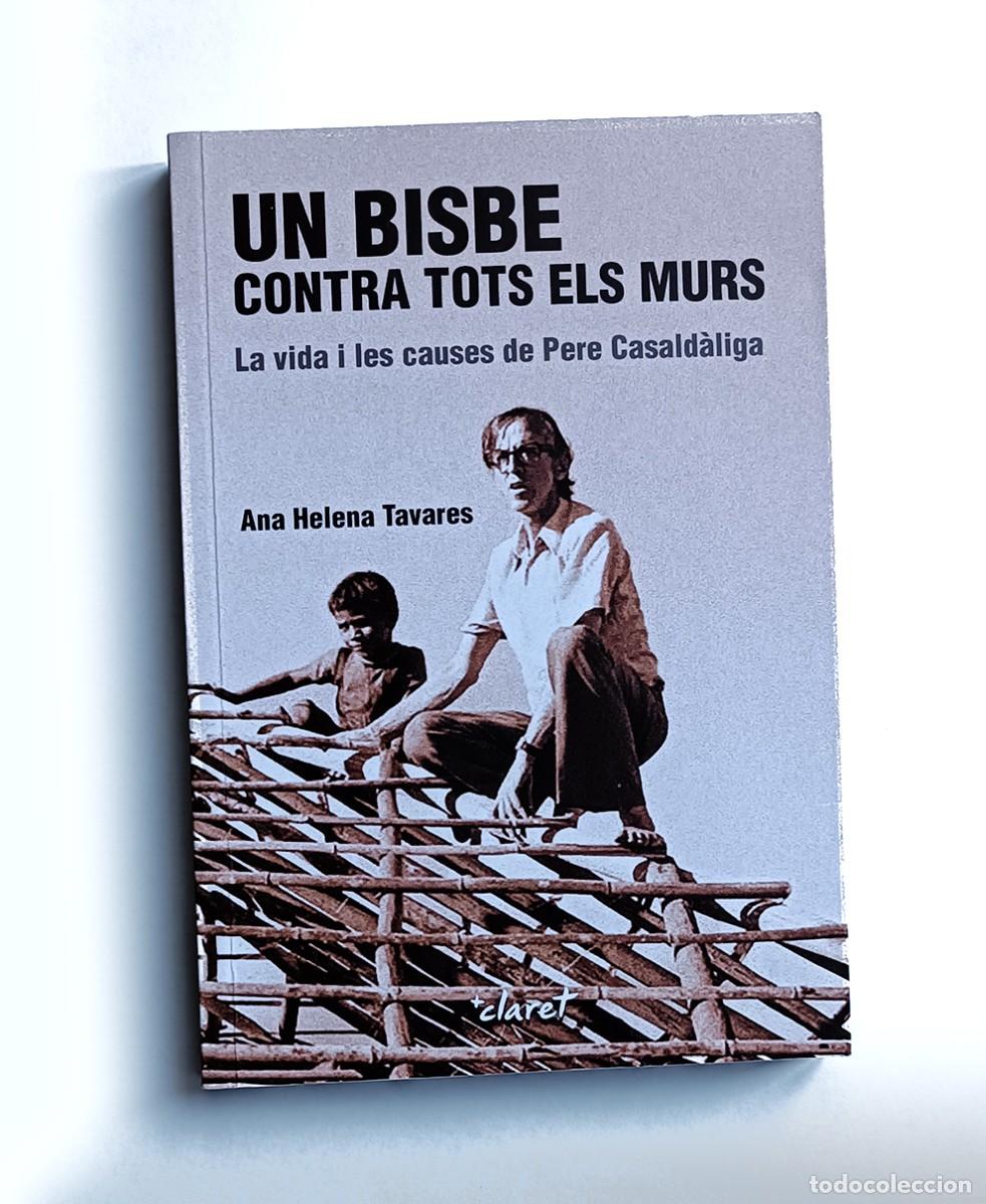 Libros de segunda mano: UN BISBE CONTRA TOTS ELS MURS - ANA HELENA TAVARES - LA VIDA I LES CAUSES DE PERE CASALD&Agrave;LIGA
