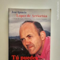 Libros de segunda mano: TU PUEDES MEMORIAS DE UN TRABAJADOR - JOSÉ IGANACIO LÓPEZ DE ARRIORTÚA