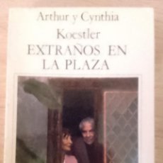Libros de segunda mano: ARTHUR Y CYNTHIA KOESTLER: EXTRAÑOS EN LA PLAZA. (DIARIO A DOS VOCES). Lote 401370754