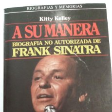 Libros de segunda mano: A SU MANERA BIOGRAFÍA NO AUTORIZADA DE FRANK SINATRA KITTY KELLEY. Lote 401669809