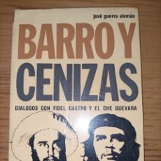 Libros de segunda mano: BARRO Y CENIZAS. DIÁLOGOS CON FIDEL CASTRO Y EL CHE GUEVARA. JOSÉ GUERRA ALEMÁN