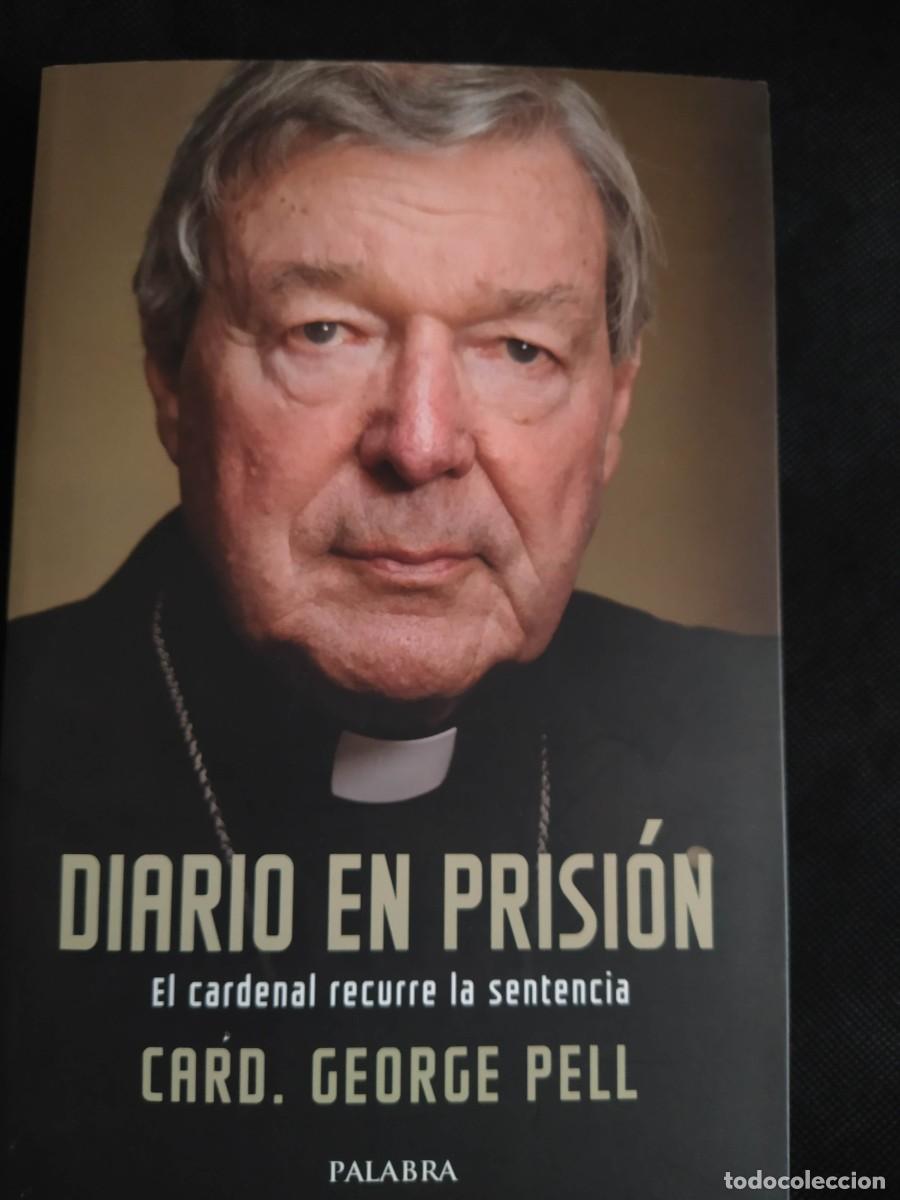 Libros de segunda mano: DIARIO EN PRISI&Oacute;N , EL CARDENAL RECURRE LA SENTENCIA - GEORGE PELL