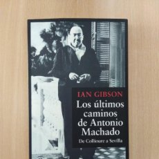 Libros de segunda mano: LOS ÚLTIMOS CAMINOS DE ANTONIO MACHADO. IAN GIBSON