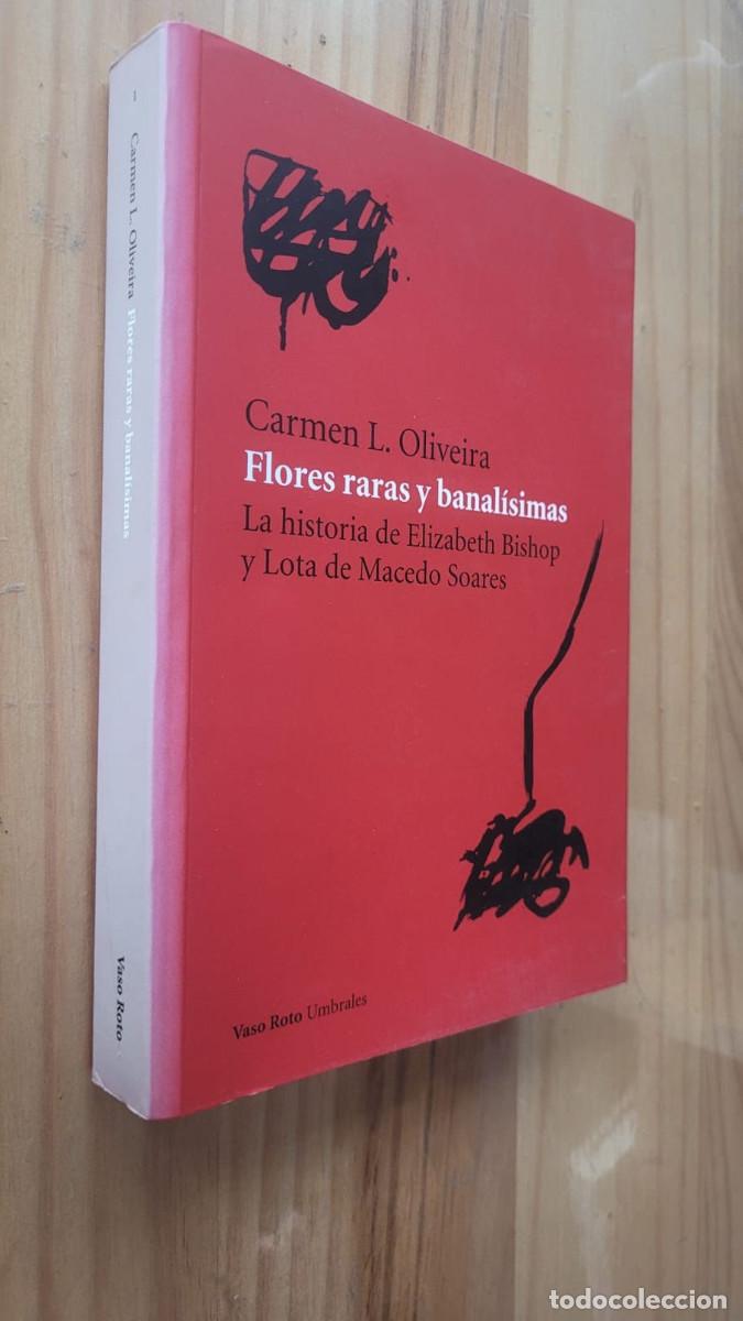 Libros de segunda mano: FLORES RARAS Y BANALISIMAS: LAS HISTORIA DE ELIZABETH BISHOP Y LOTA DE MACEDO - CARMEN L. OLIVEIRA