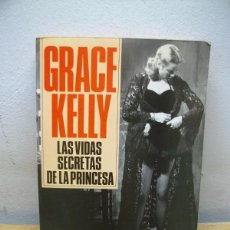 Libros de segunda mano: GRACE KELLY, LAS VIDAS SECRETAS DE LA PRINCESA -TAPA BLANDA 1ª EDICION 1987 DE JAMES SPADA
