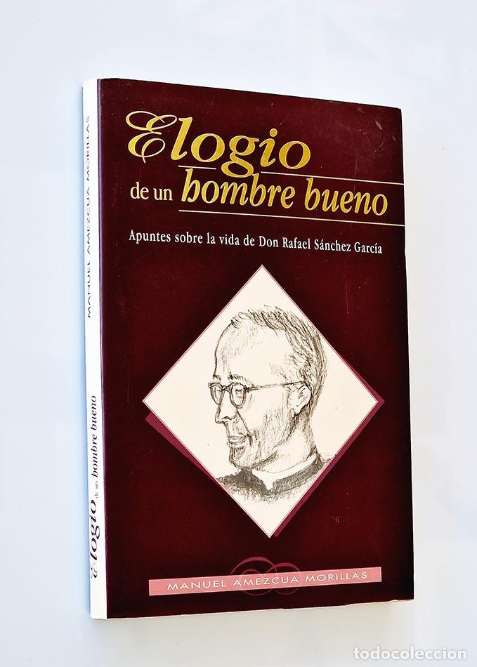 Livres d'occasion: ELOGIO DE UN HOMBRE BUENO. Apuntes sobre la vida de Don Rafael S&aacute;nchez Garc&iacute;a - AMEZCUA MORILLAS, Ma