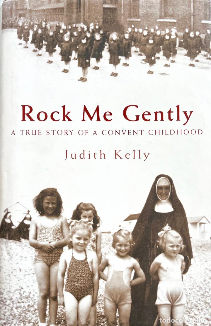 Gebrauchte B&uuml;cher: ROCK ME GENTLY, A TRUE STORY OF A CONVENT CHILDHOOD. JUDITH KELLY. ABUSOS SEXUALES EN EL CONVENTO