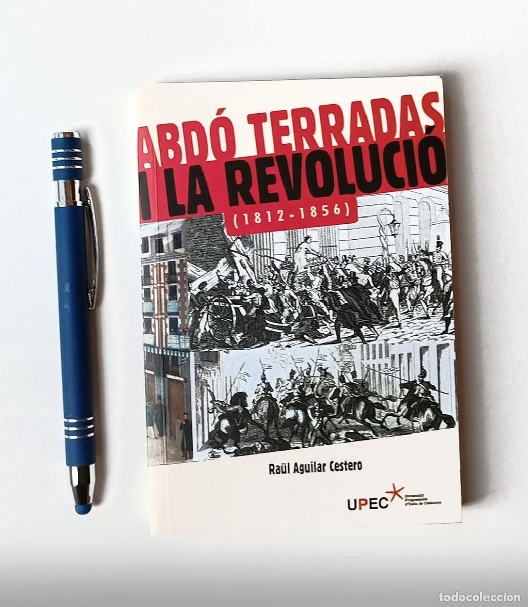 Libros de segunda mano: ABD&Oacute; TERRADAS I LA REVOLUCI&Oacute; (1812-1856) - RA&Uuml;L AGUILAR CESTERO (UPEC) UNIVERSITAT PROGRESSISTA