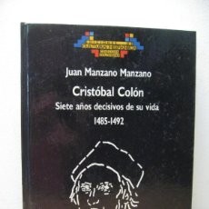Libros de segunda mano: JUAN MANZANO MANZANO. CRISTOBAL COLON SIETE AÑOS DECISIVOS DE SU VIDA 1485-1492. 1989