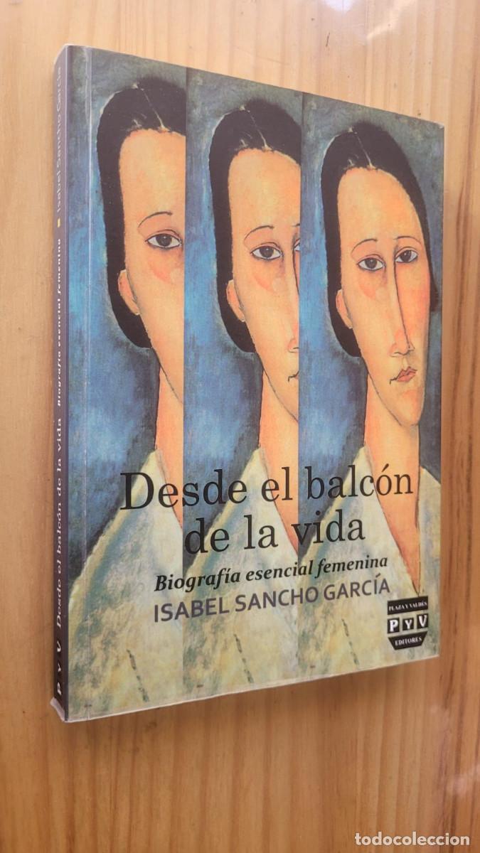 Libri di seconda mano: DESDE EL BALCON DE LA VIDA: BIOGRAFIA ESENCIA FEMENINA - ISABEL SANCHO GARCIA