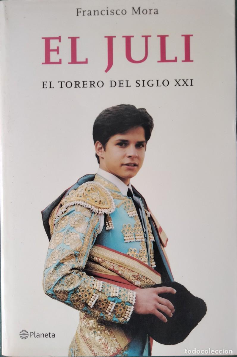 Libros de segunda mano: Francisco Mora-El Juli.El torero del siglo XXI.Planeta.2002.