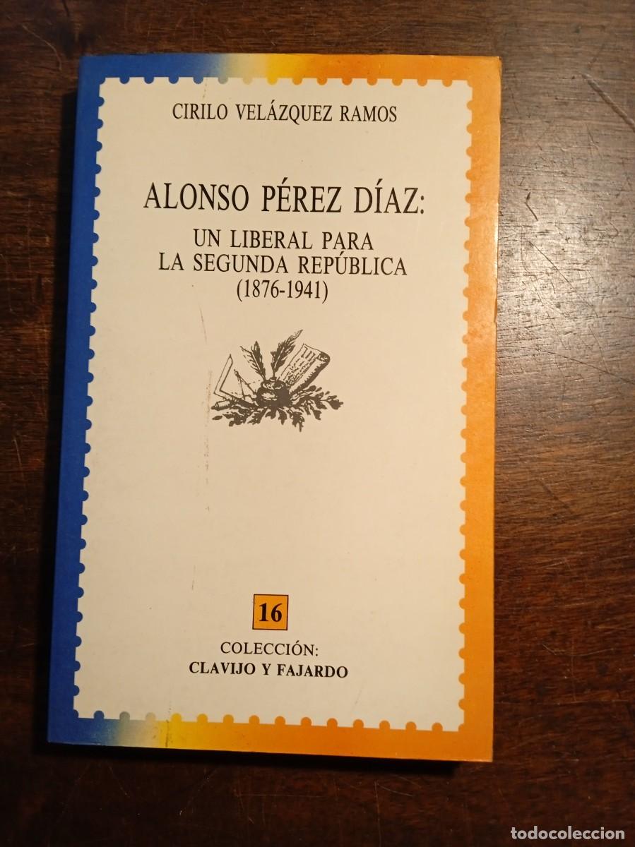 Libros de segunda mano: Cirilo Velazquez Ramos. Alonso P&eacute;rez D&iacute;az: un liberal para la Segunda Rep&uacute;blica.