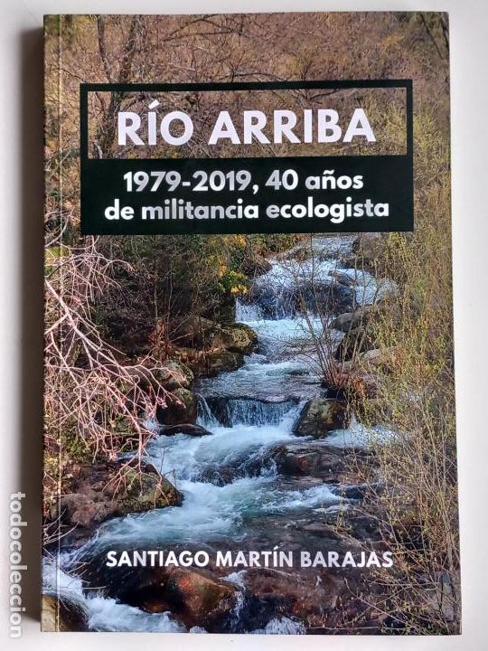 Libri di seconda mano: R&iacute;o arriba: 1979-2019, 40 a&ntilde;os de militancia ecologista. Mart&iacute;n Barajas, Santiago