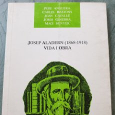 Libros de segunda mano: JOSEP ALADERN (1868-1918) VIDA I OBRA