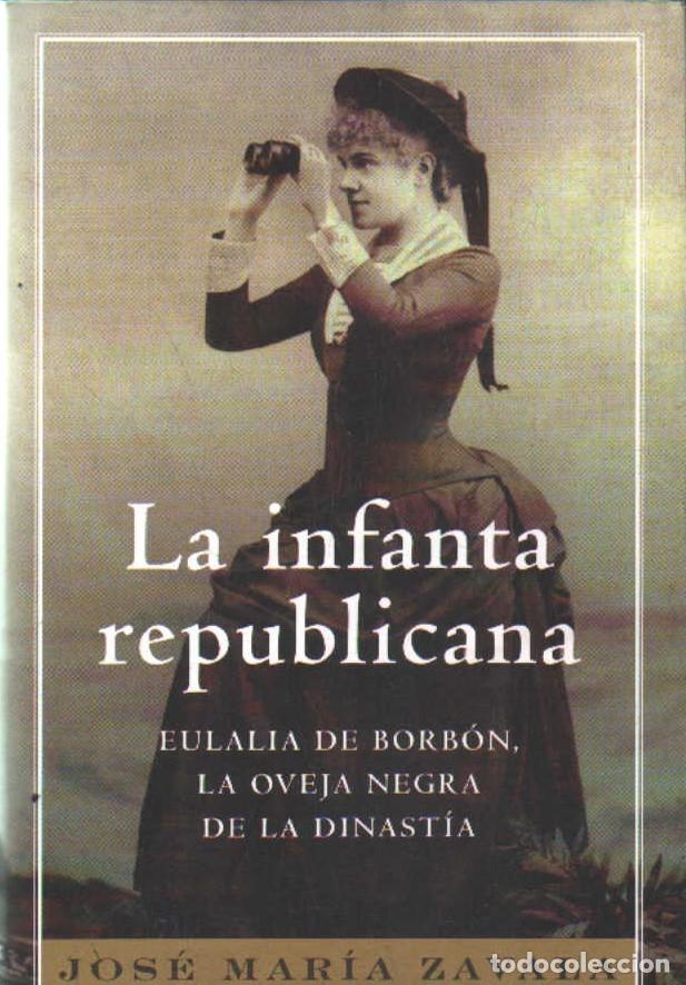 Libros de segunda mano: LA INFANTA REPUBLICANA. EULALIA DE BORB&Oacute;N. LA OVEJA NEGRA DE LA DINASTIA. A-BI-3237 ,2