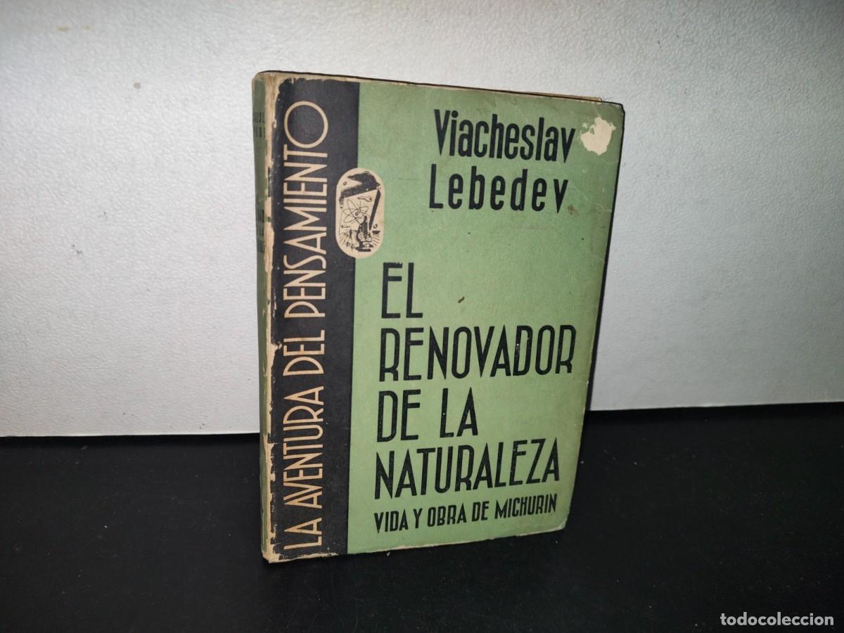 Libros de segunda mano: 83- EL RENOVADOR DE LA NATURALEZA. HISTORIA DE MICHURIN - VIACHESLAV LEBEDEV - 1948