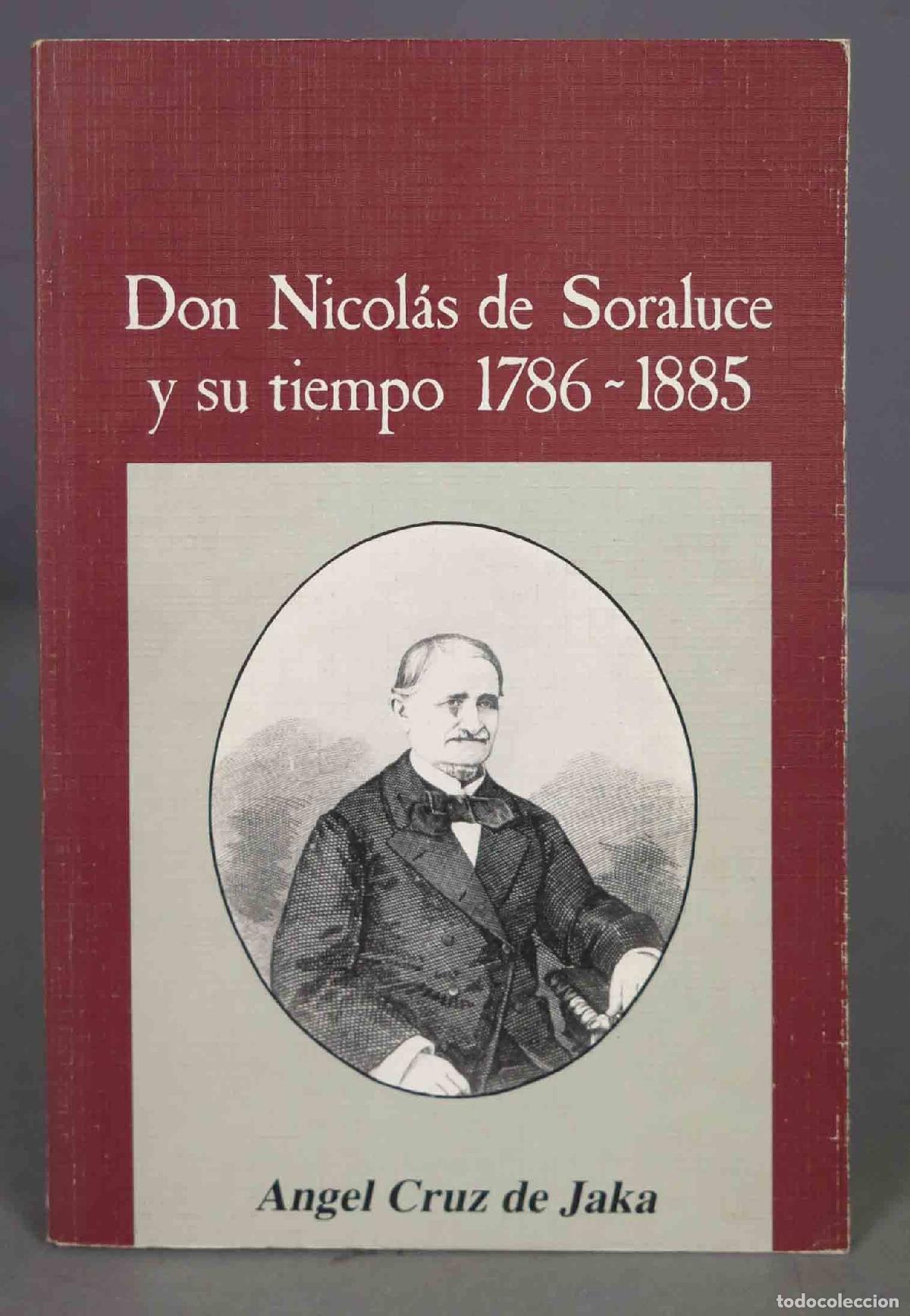 Gebrauchte B&uuml;cher: DON NICOL&Aacute;S DE SORALUCE Y SU TIEMPO 1786-1885. CRUZ DE JAKA