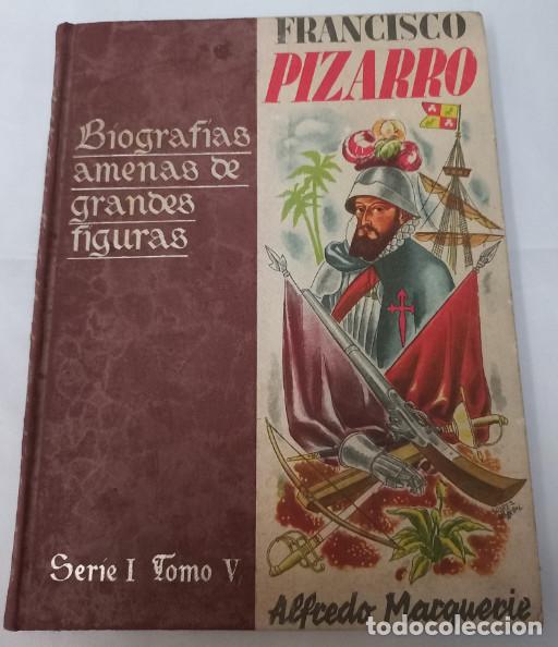 Libros de segunda mano: BIOGRAFIAS AMENAS DE GRANDES FIGURAS, FRANCISCO PIZARRO, ALFREDO MARQUERIE, BEBE, LIBRO