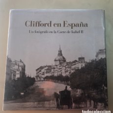Libros de segunda mano: CLIFFORD EN ESPAÑA. UN FOTÓGRAFO EN LA CORTE DE ISABEL II.AÑO 1997.