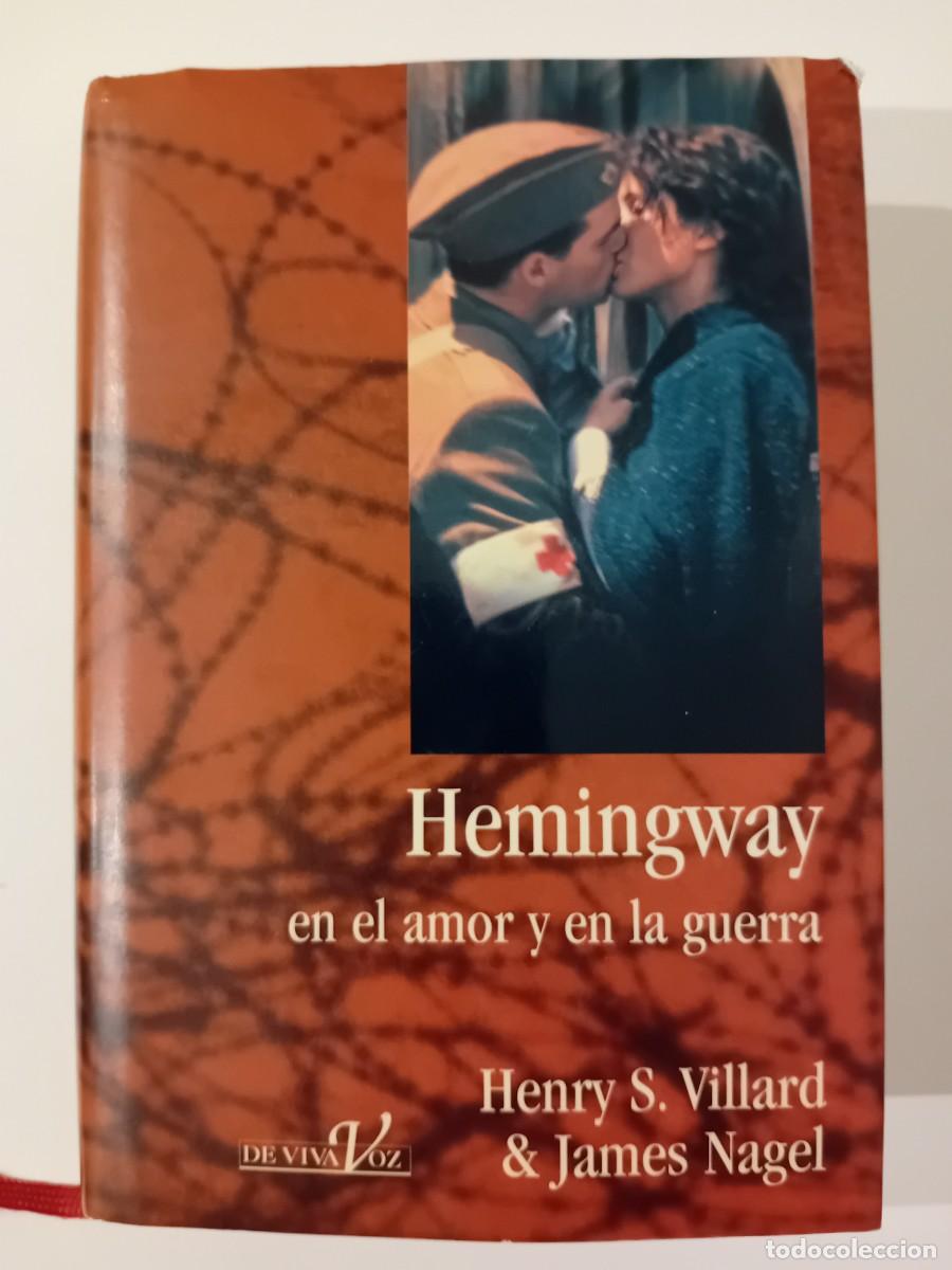 Libros de segunda mano: HEMINGWAY EN EL AMOR Y LA GUERRA. HENRY S. VILLARD JAMES NAGEL. DE VIVA VOZ. 1997