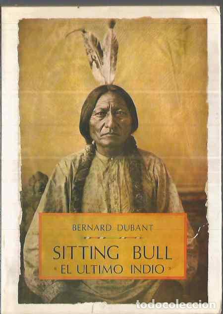 Libros de segunda mano: BERNARD DUBANT. SITTING BULL EL ULTIMO INDIO. - Foto 1