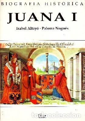 Libros de segunda mano: BIOGRAFIA HISTORICA JUANA I. ALTAYO, ISABEL - NOGUES, PALOMA BI-477