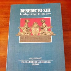 Libros de segunda mano: BENEDICTO XIII, VIDA Y TIEMPO DEL PAPA LUNA. CAJA DE AHORROS DE LA INMACULADA ARAGÓN