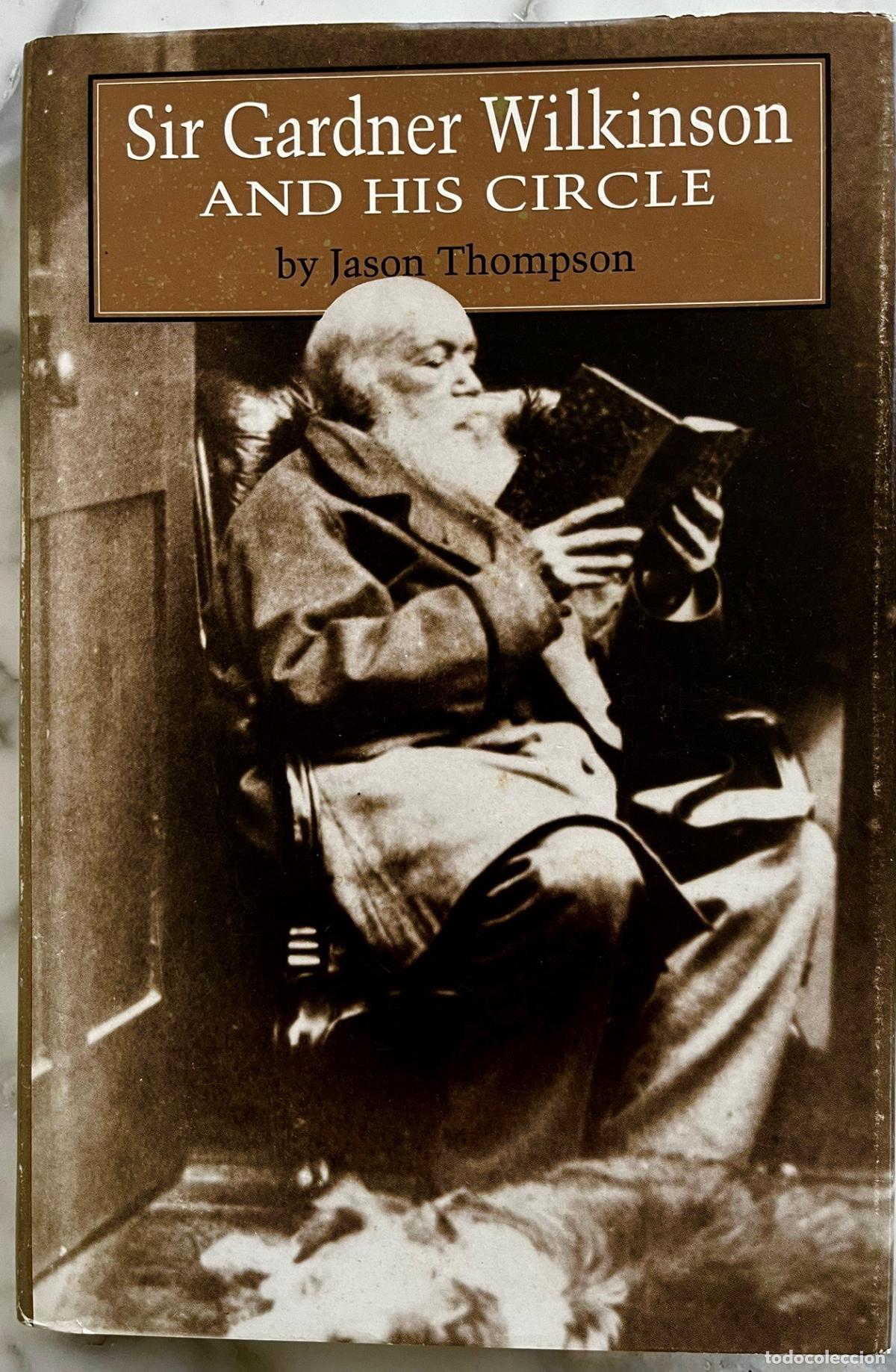 Libros de segunda mano: SIR GARDNER WILKINSON AND HIS CIRCLE, JASON THOMPSON. BIOGRAF&Iacute;A DE UN EGIPT&Oacute;LOGO, EGIPTO. LIBRO