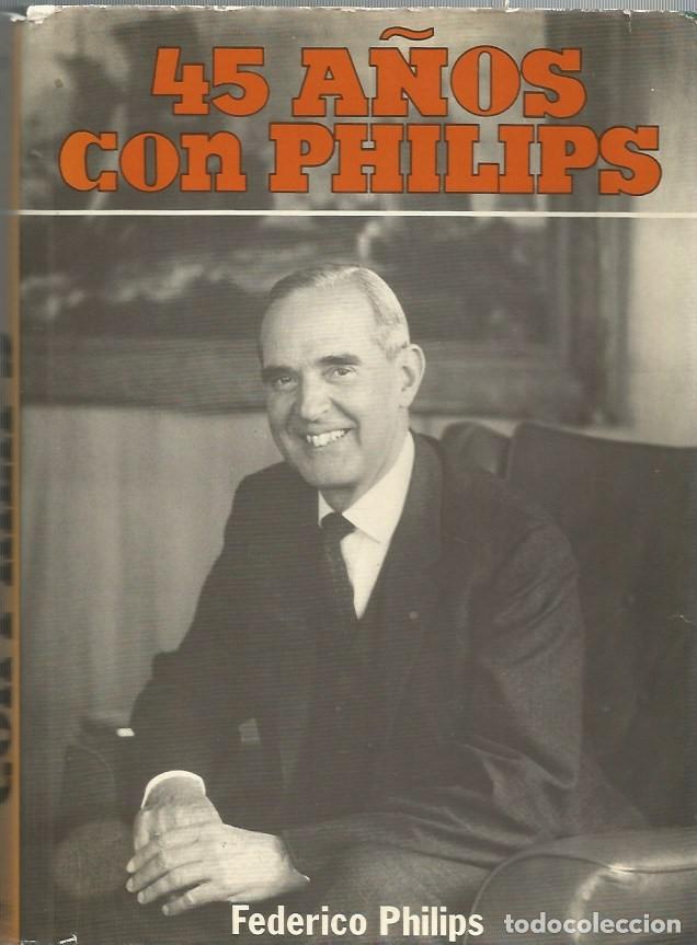 Libri di seconda mano: 45 A&Ntilde;OS CON PHILIPS-FEDERICO PHILIPS - FIRMADO POR EL AUTOR