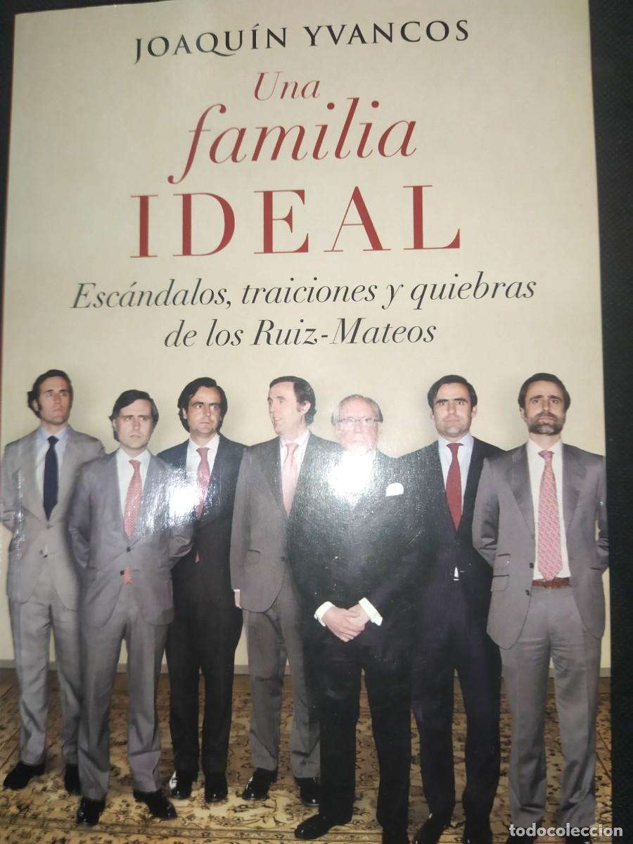 Libros de segunda mano: UNA FAMILIA IDEAL . ESCANDALOS TRAICIONES Y QUIEBRAS DE LOS RUIZ MATEOS - JOAQUIN YVANCOS