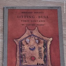 Libros de segunda mano: BERNARD DUBANT - SITTING - BULL, TORO SENTADO. EL ULTIMO INDIO - OLAÑETA 1983