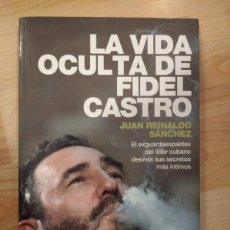 Libros de segunda mano: 'LA VIDA OCULTA DE FIDEL CASTRO'. JUAN REINALDO SÁNCHEZ