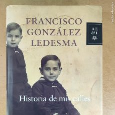 Libros de segunda mano: HISTORIA DE MIS CALLES / FRANCISCO GONZÁLEZ LEDESMA / 1ªED.2006. PLANETA