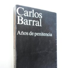 Libros de segunda mano: AÑOS DE PENITENCIA - CARLOS BARRAL