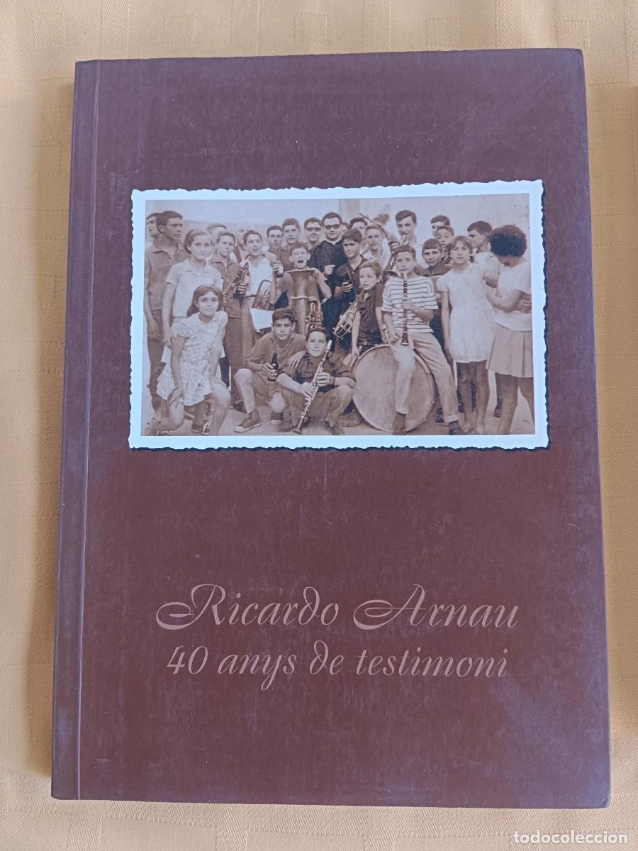 Libros de segunda mano: RICARDO ARNAU - 40 ANYS DE TESTIMONI - VV.AA.