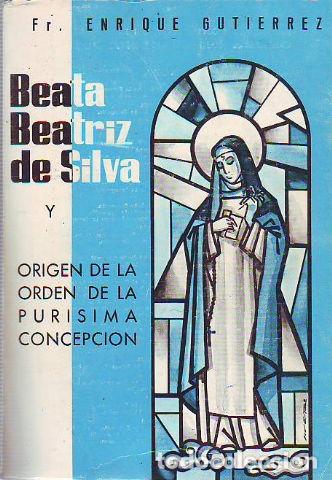 Libros de segunda mano: VIDA DE LA B. BETARIZ DE SILVA Y ORIGENES DE LA ORDEN DE LA INMACULADA CONCEPCION. - GUTIERREZ Enriq