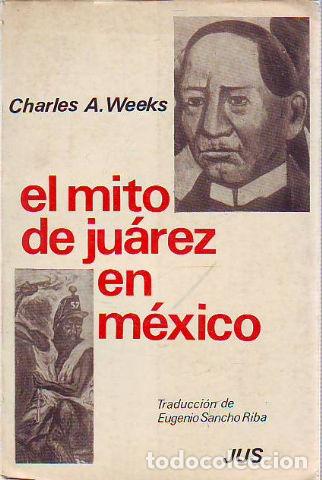 Libros de segunda mano: EL MITO DE JUAREZ EN MEXICO. - WEEKS Charles A.