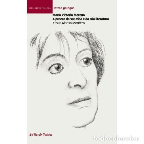 Libri di seconda mano: Mar&iacute;a Victoria Moreno. A Proeza Da S&uacute;a Vida e Da S&uacute;a Literatura - Alonso Montero - La Voz de Galicia