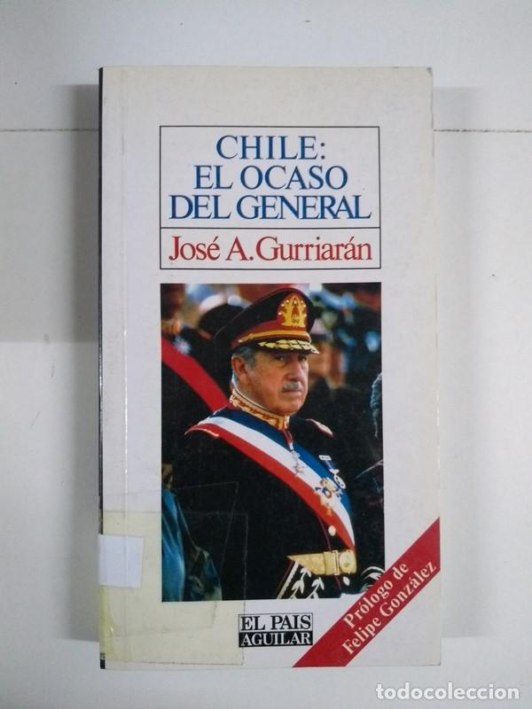 Libros de segunda mano: Chile: El ocaso del General - Jos&eacute; A. Gurriar&aacute;n - Foto 1
