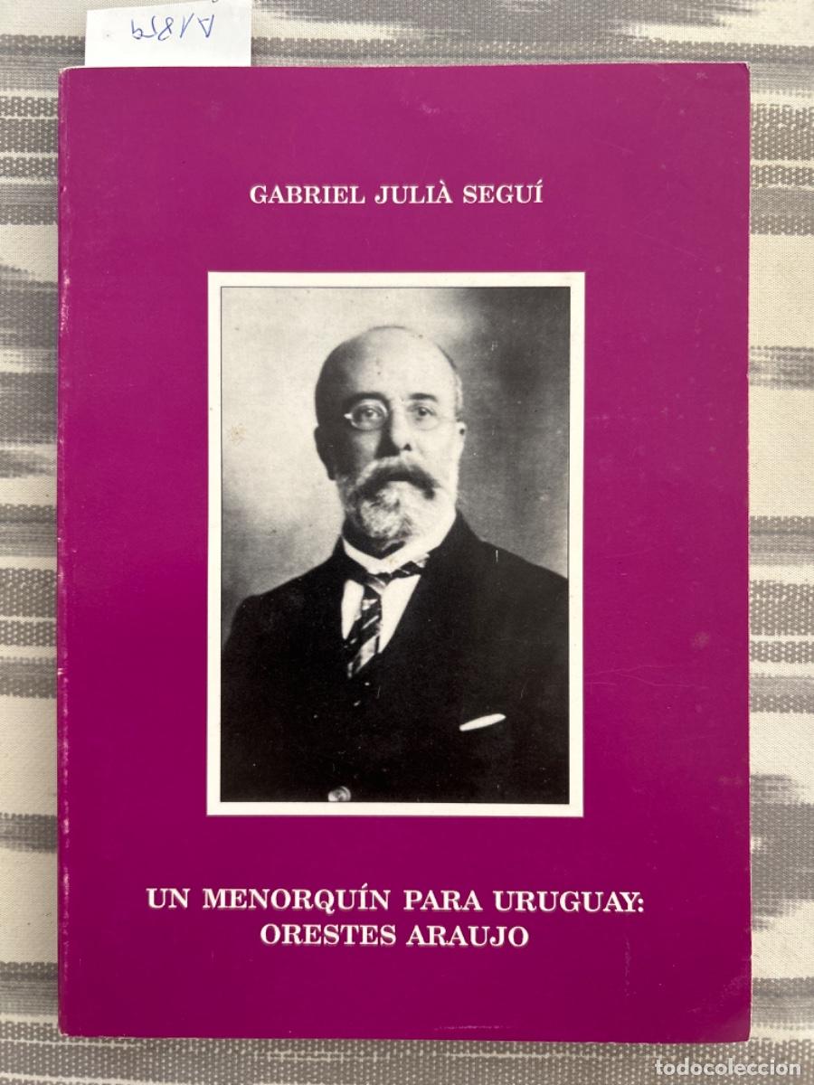 Livres d'occasion: UN MENORQUIN PARA URUGUAY: ORESTES ARAUJO, GABRIEL JULIA SEGUI