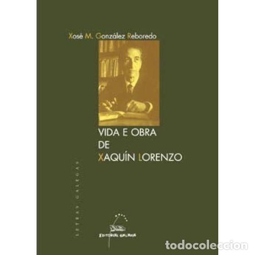 Libros de segunda mano: A Vida e Obra de Xaqu&iacute;n Lorenzo - Gonz&aacute;lez Reboredo, Xos&eacute; Manuel - Editorial Galaxia - Letras Galega