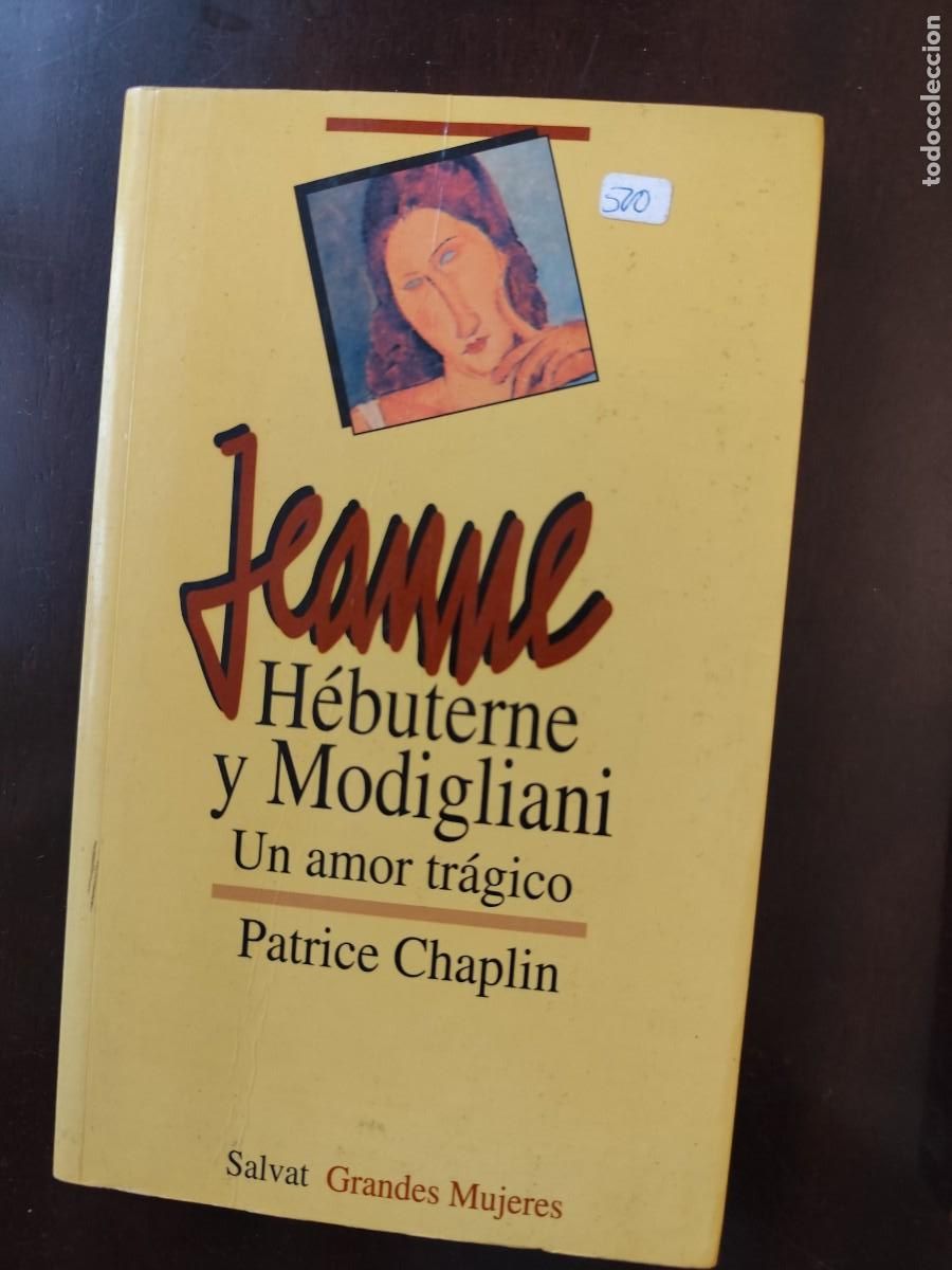 Libros de segunda mano: Chaplin, Patrice. JEANNE H&Eacute;BUTERNE Y AMEDEO MODIGLIANI. UN AMOR TR&Aacute;GICO.