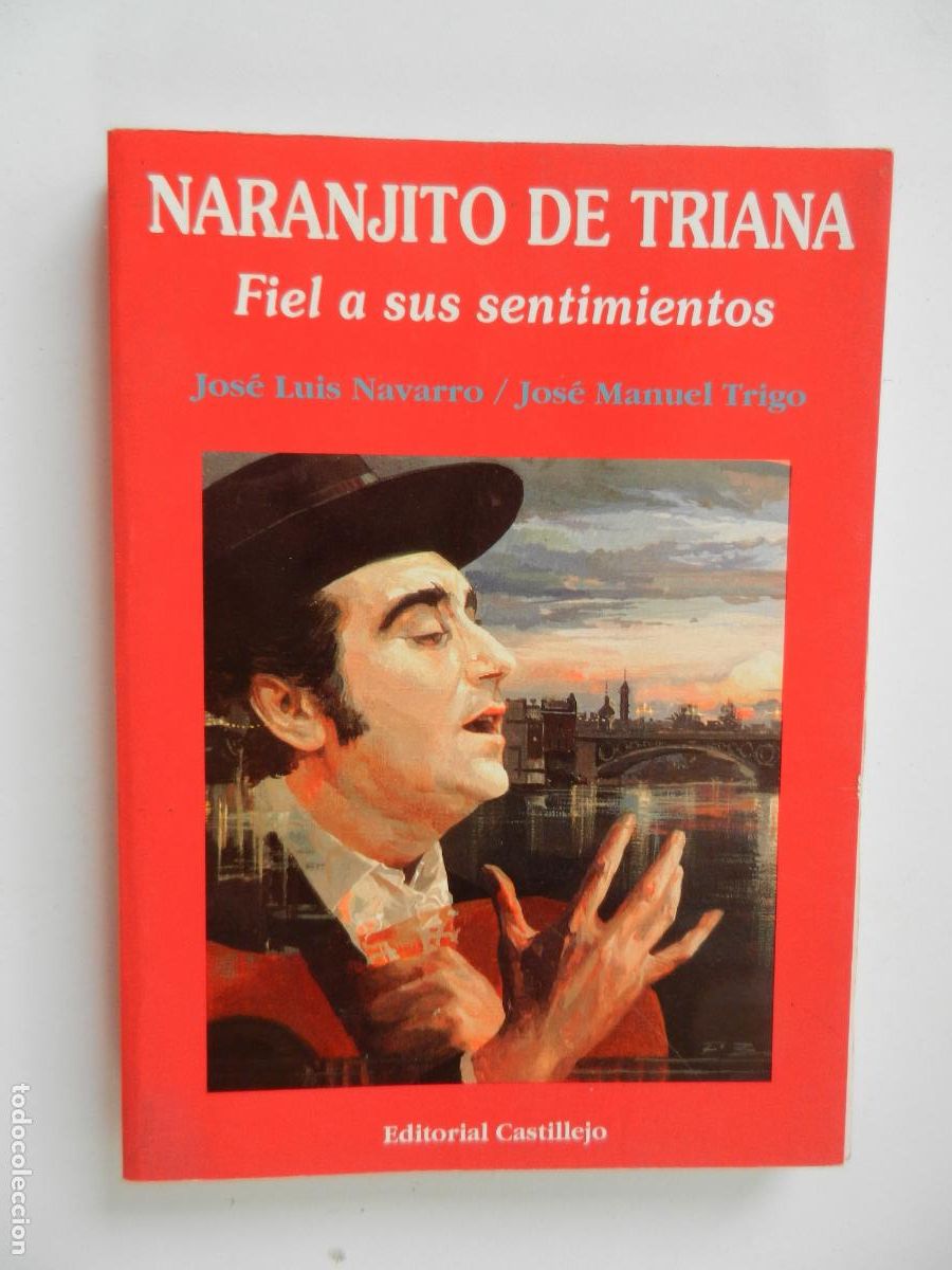 Libros de segunda mano: NARANJITO DE TRIANA FIEL A SUS SENTIMIENTOS-JOS&Eacute; LUIS NAVARRO/JOS&Eacute; MANUEL TRIGO-ED. CASTILLEJO 1993.